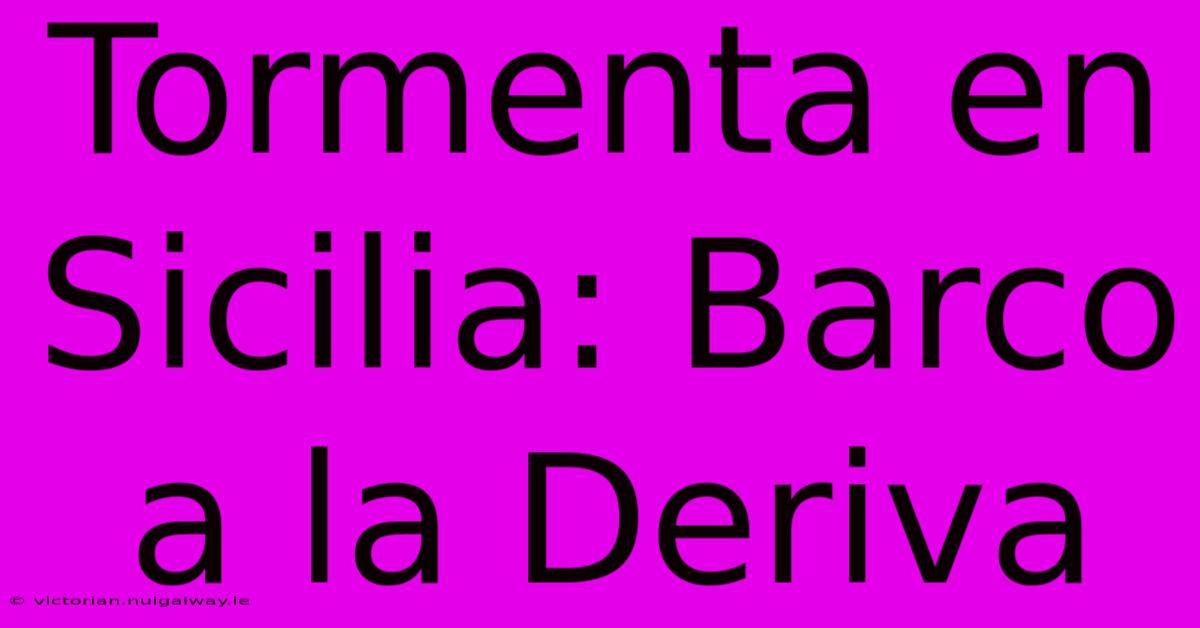 Tormenta En Sicilia: Barco A La Deriva 