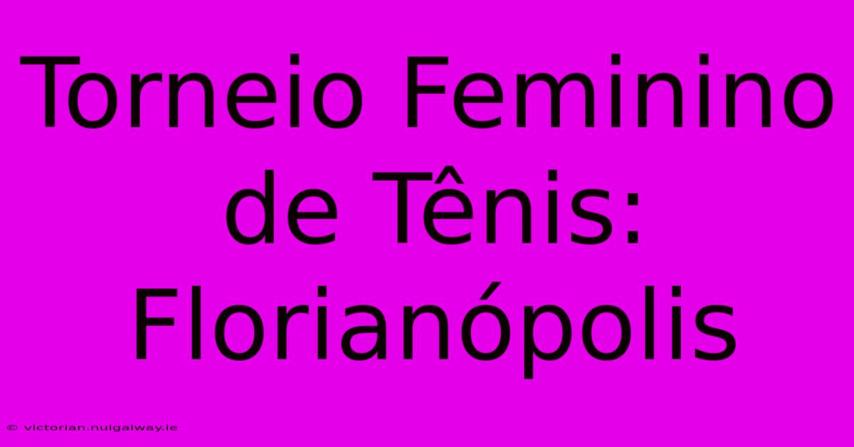 Torneio Feminino De Tênis: Florianópolis