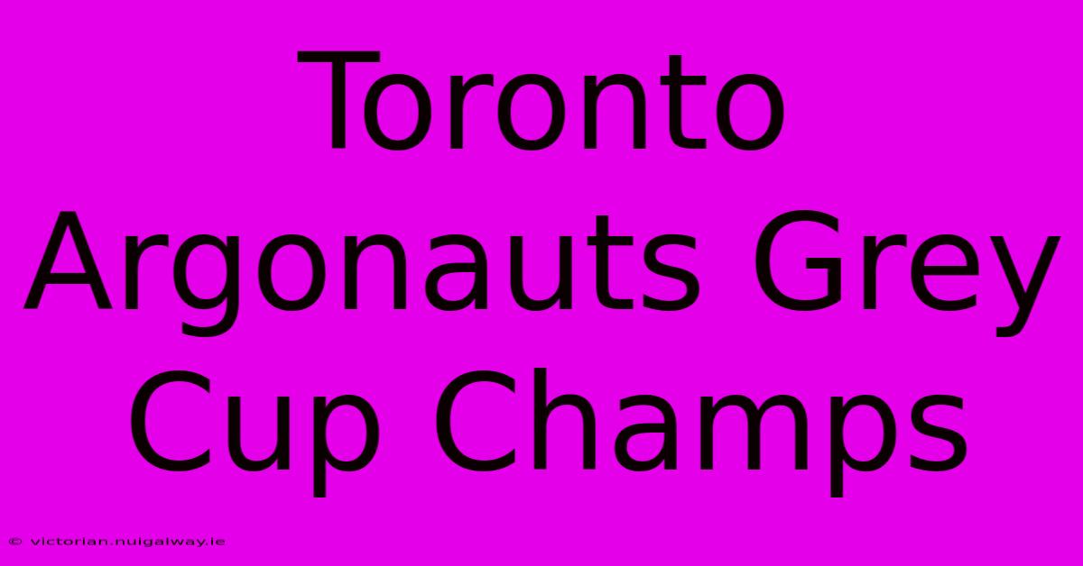 Toronto Argonauts Grey Cup Champs