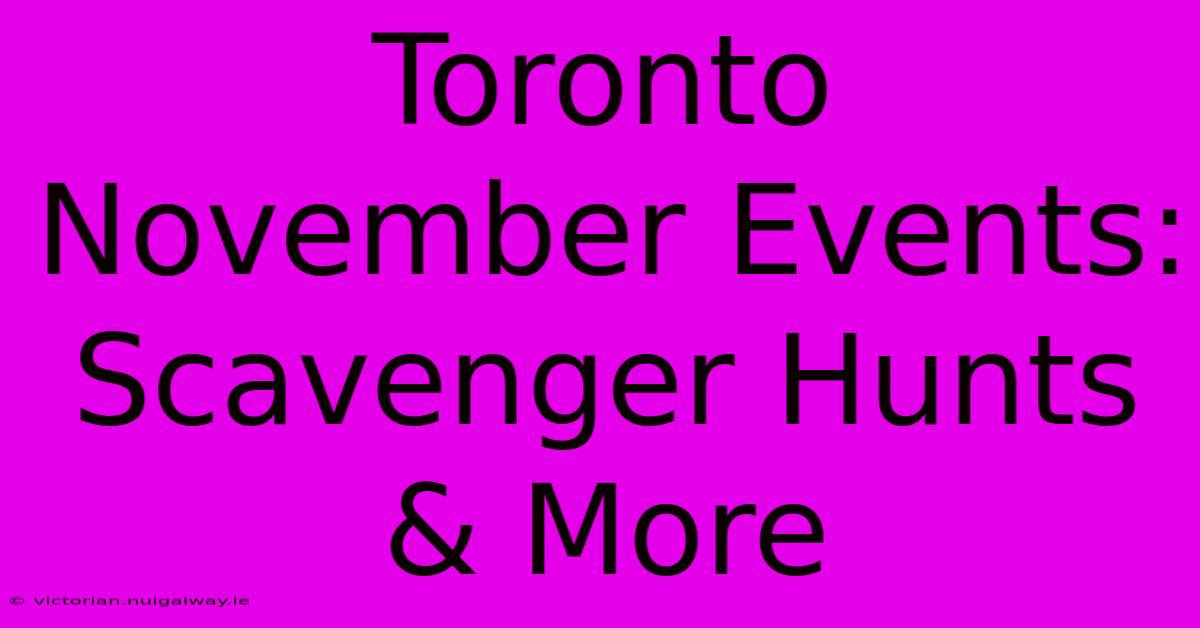 Toronto November Events: Scavenger Hunts & More