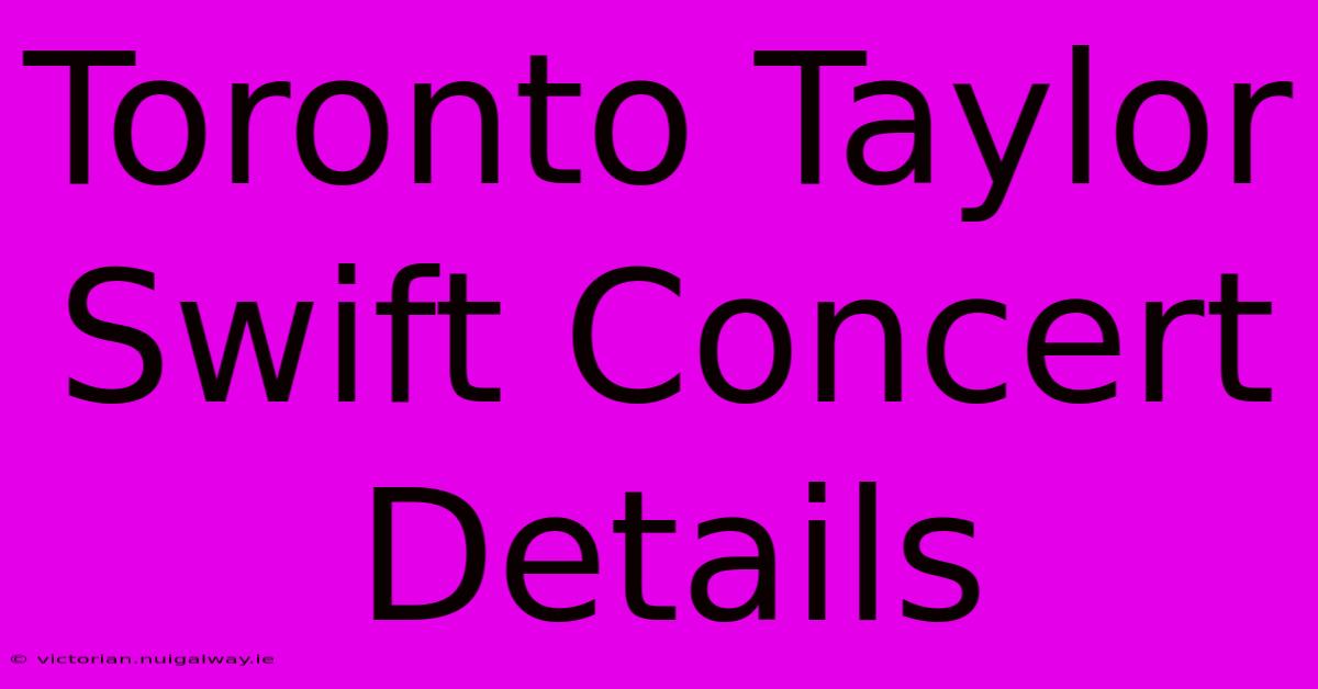 Toronto Taylor Swift Concert Details