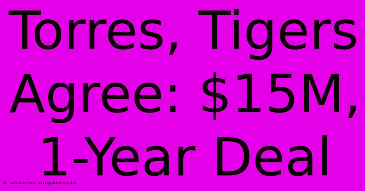 Torres, Tigers Agree: $15M, 1-Year Deal