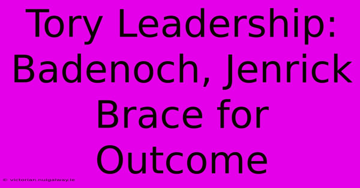 Tory Leadership: Badenoch, Jenrick Brace For Outcome