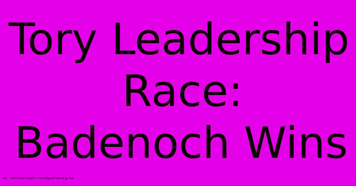 Tory Leadership Race: Badenoch Wins