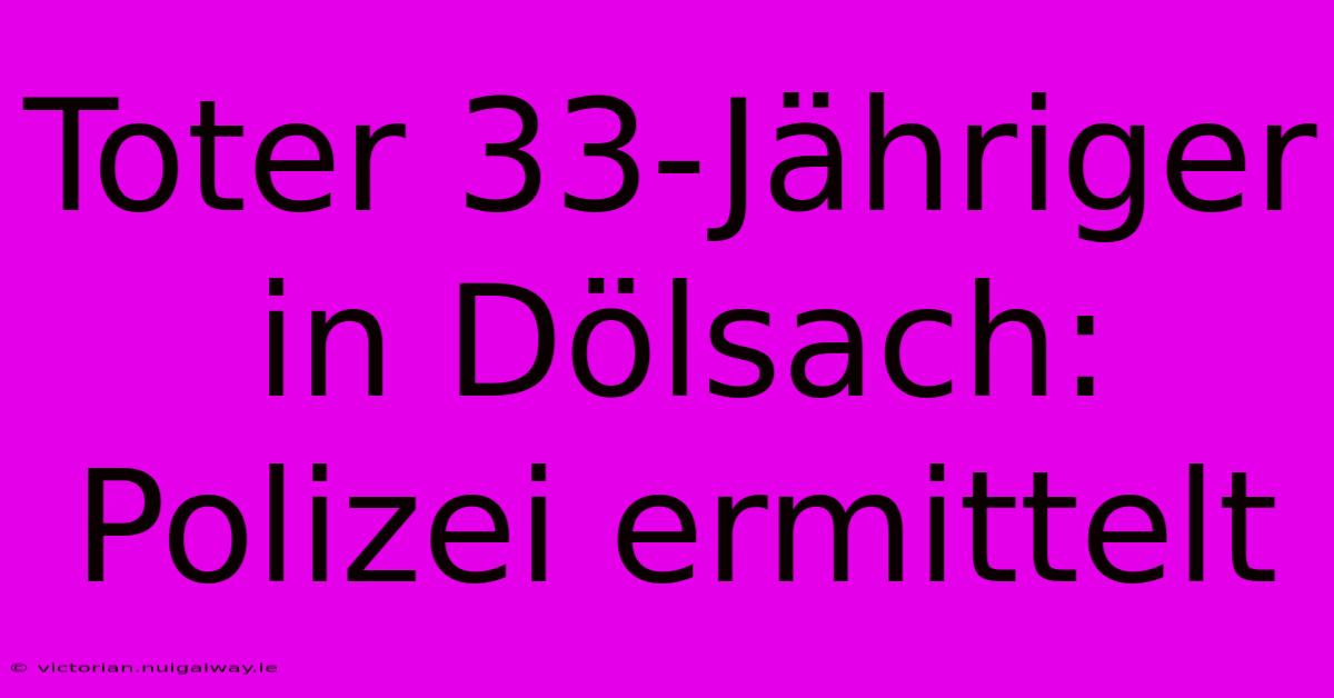 Toter 33-Jähriger In Dölsach: Polizei Ermittelt