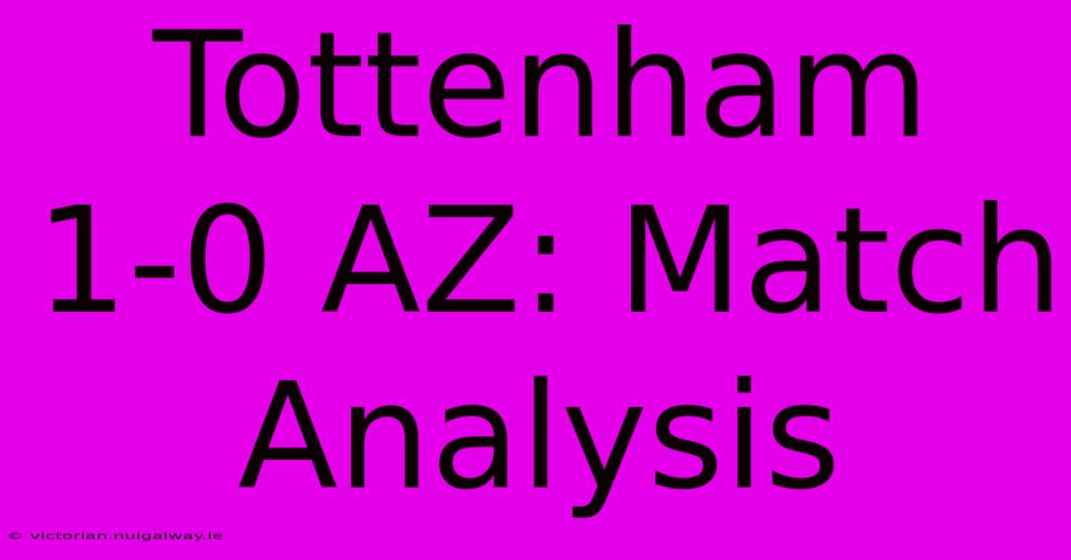 Tottenham 1-0 AZ: Match Analysis