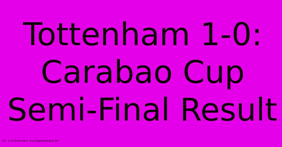 Tottenham 1-0: Carabao Cup Semi-Final Result