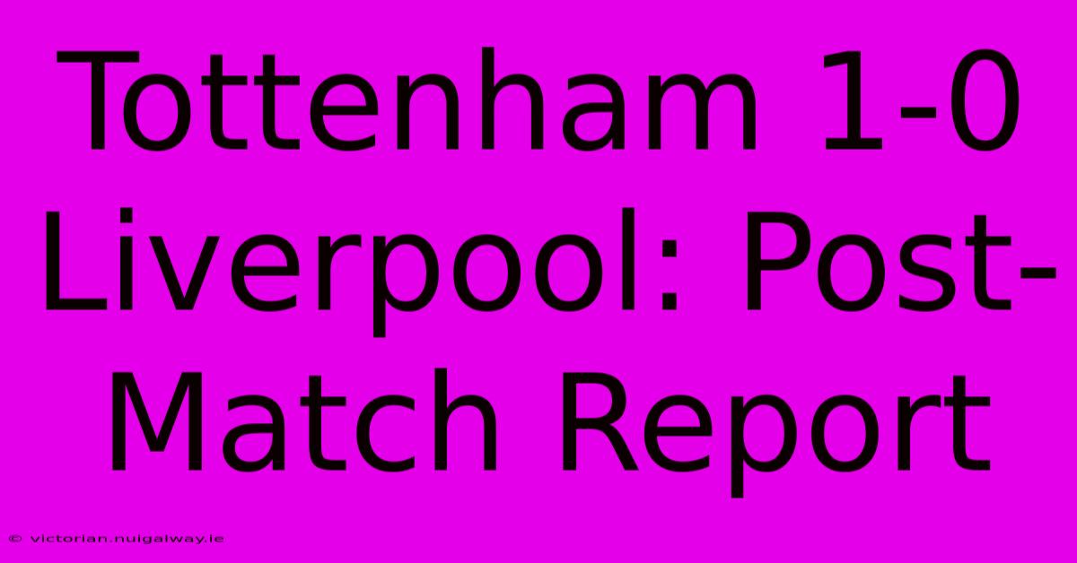 Tottenham 1-0 Liverpool: Post-Match Report