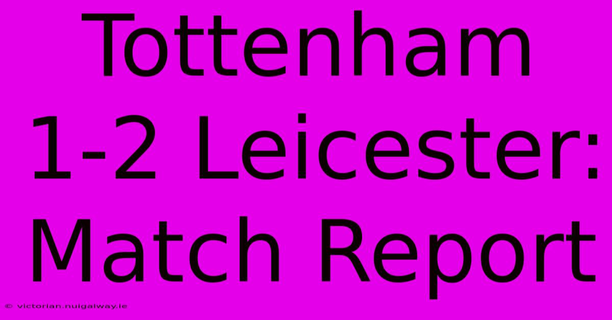 Tottenham 1-2 Leicester: Match Report