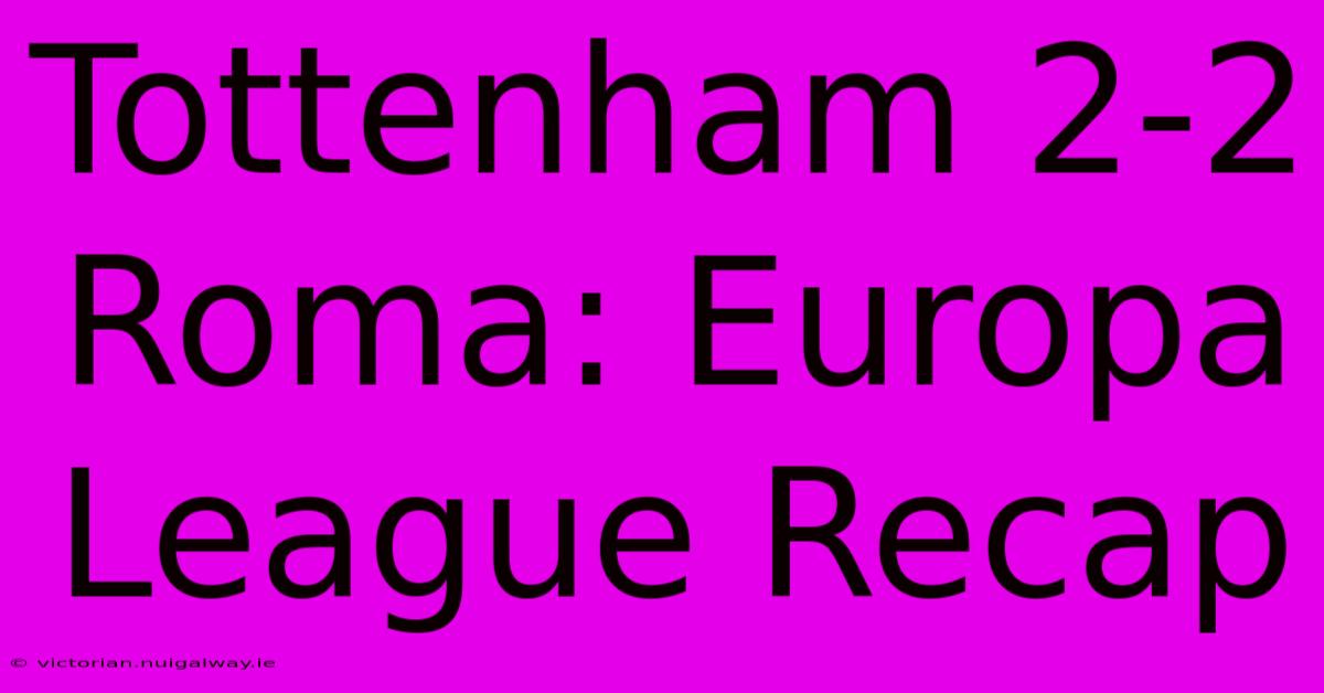 Tottenham 2-2 Roma: Europa League Recap