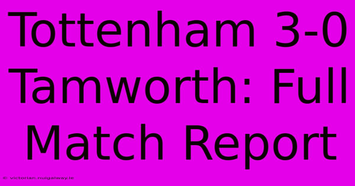 Tottenham 3-0 Tamworth: Full Match Report