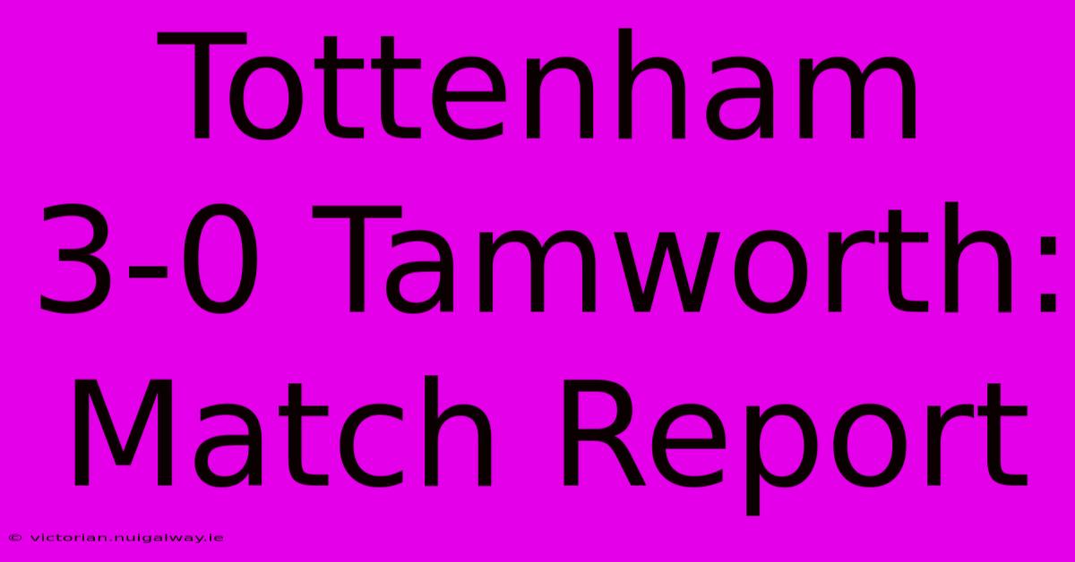 Tottenham 3-0 Tamworth: Match Report