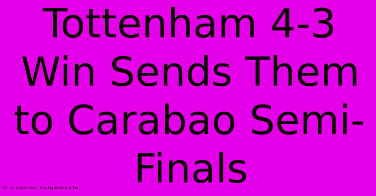 Tottenham 4-3 Win Sends Them To Carabao Semi-Finals