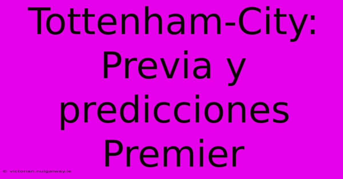 Tottenham-City: Previa Y Predicciones Premier