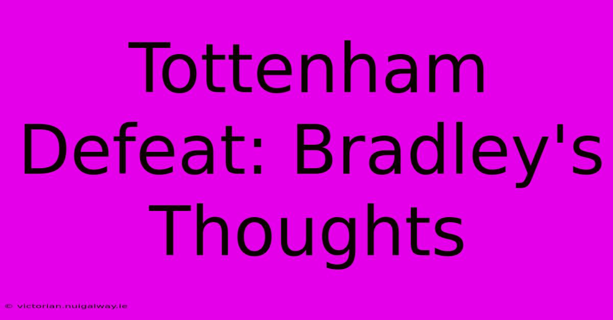 Tottenham Defeat: Bradley's Thoughts