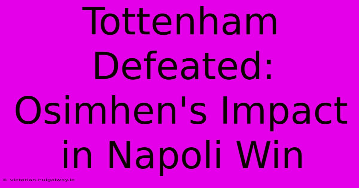 Tottenham Defeated: Osimhen's Impact In Napoli Win