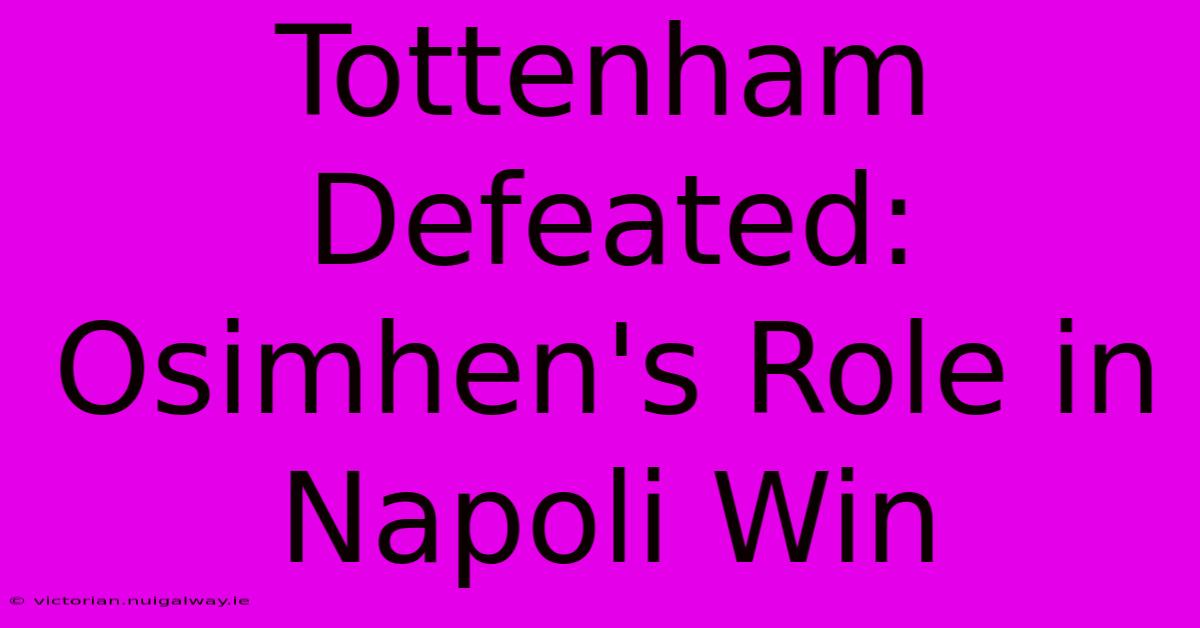 Tottenham Defeated: Osimhen's Role In Napoli Win