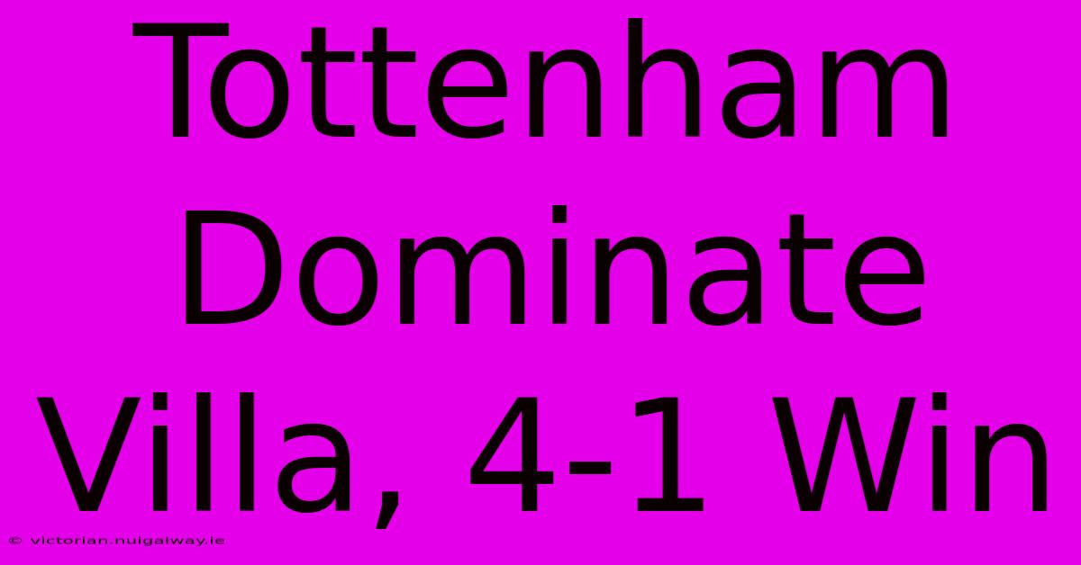 Tottenham Dominate Villa, 4-1 Win