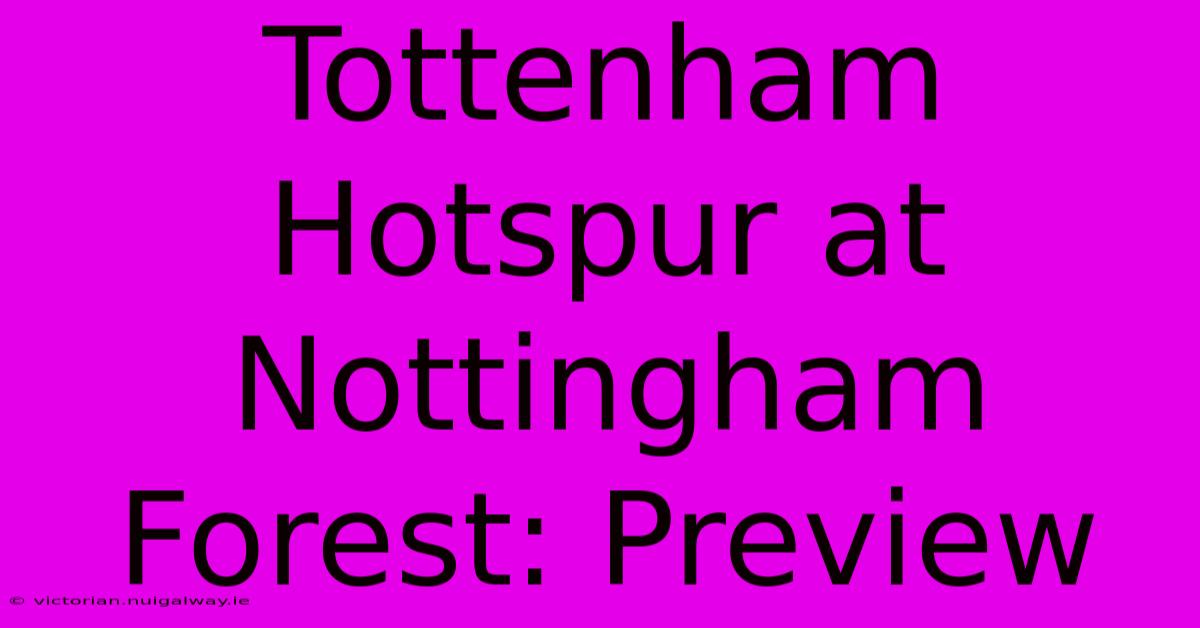 Tottenham Hotspur At Nottingham Forest: Preview