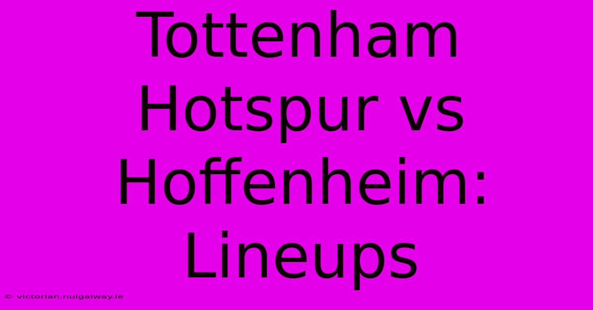 Tottenham Hotspur Vs Hoffenheim: Lineups