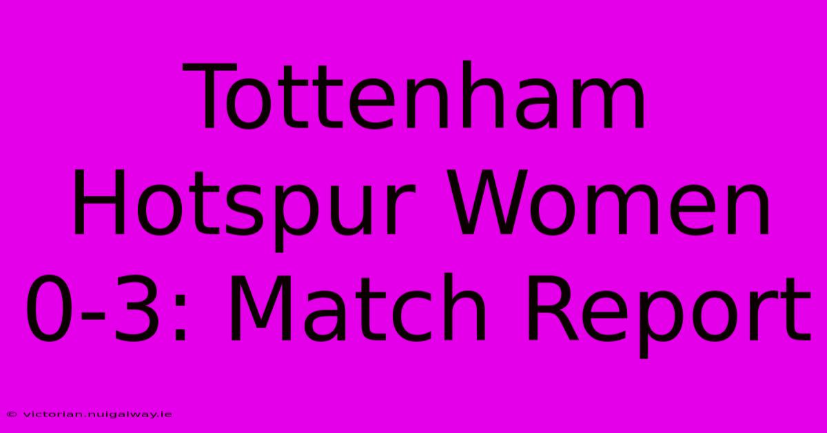 Tottenham Hotspur Women 0-3: Match Report