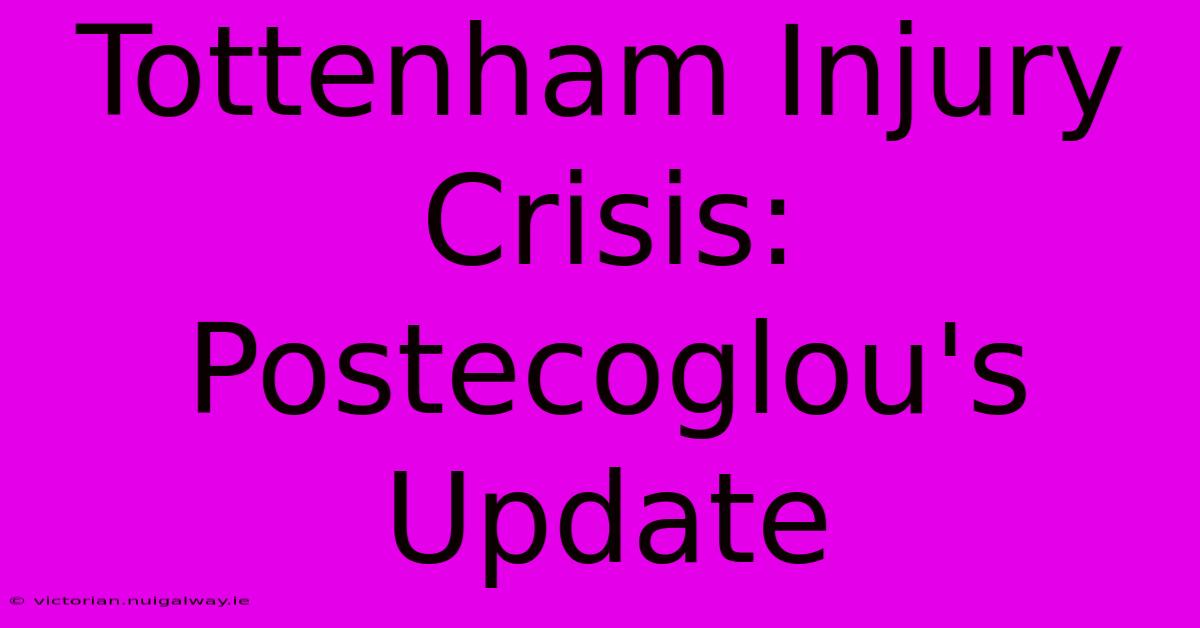 Tottenham Injury Crisis: Postecoglou's Update