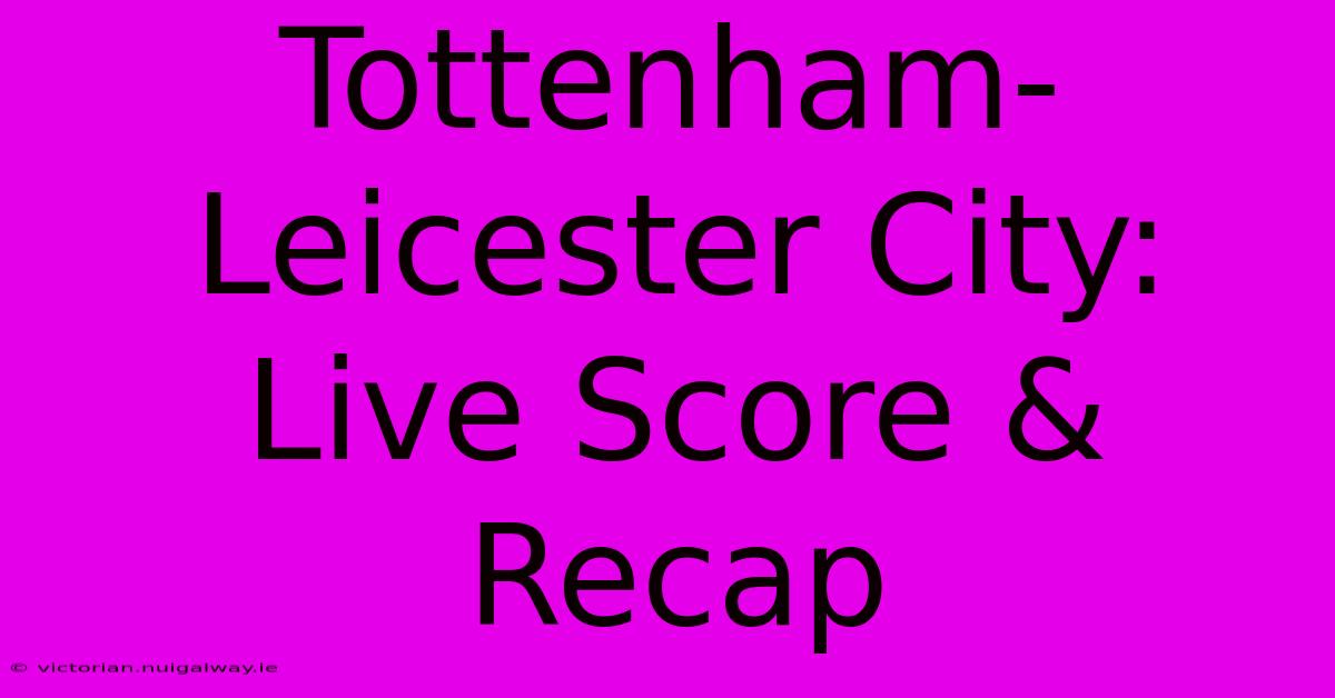 Tottenham-Leicester City: Live Score & Recap