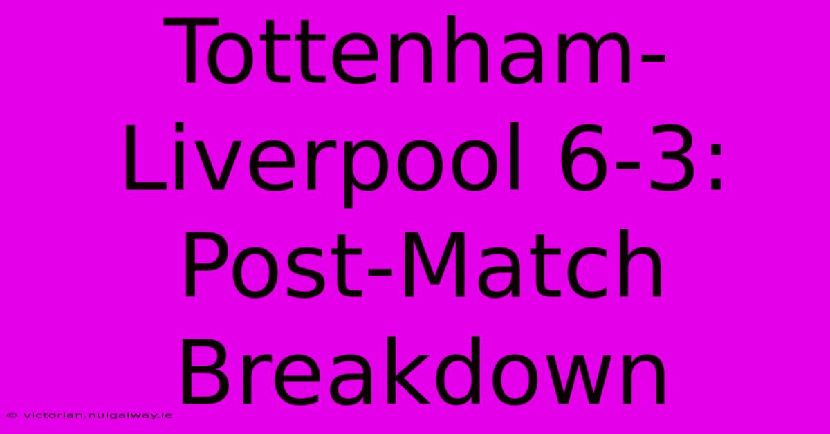 Tottenham-Liverpool 6-3: Post-Match Breakdown