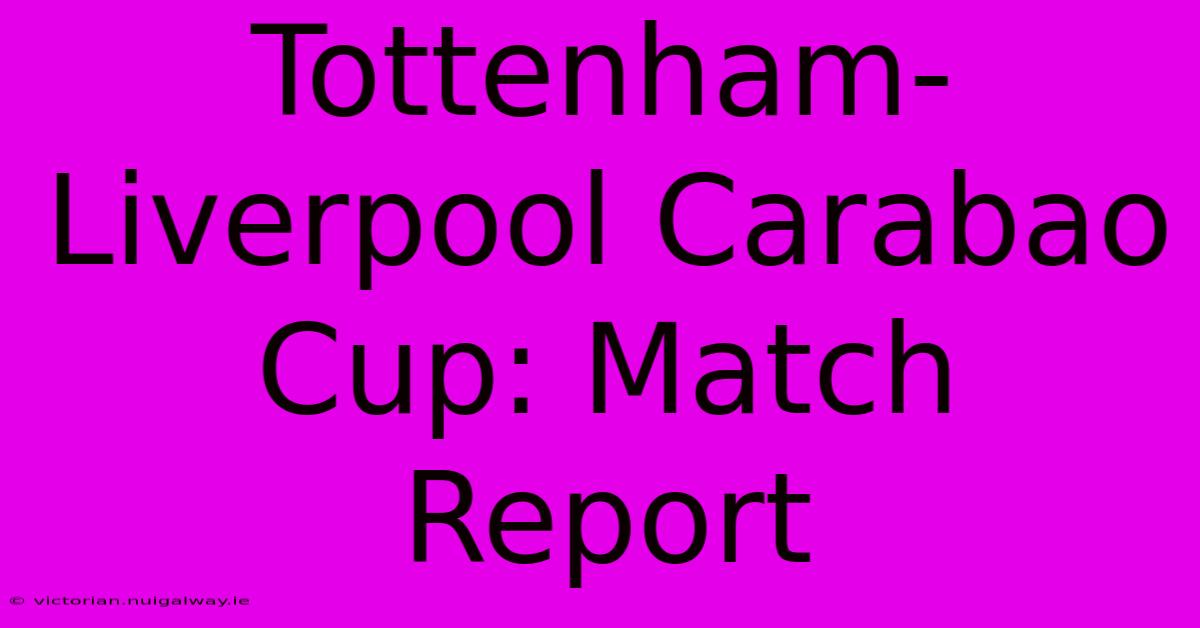 Tottenham-Liverpool Carabao Cup: Match Report