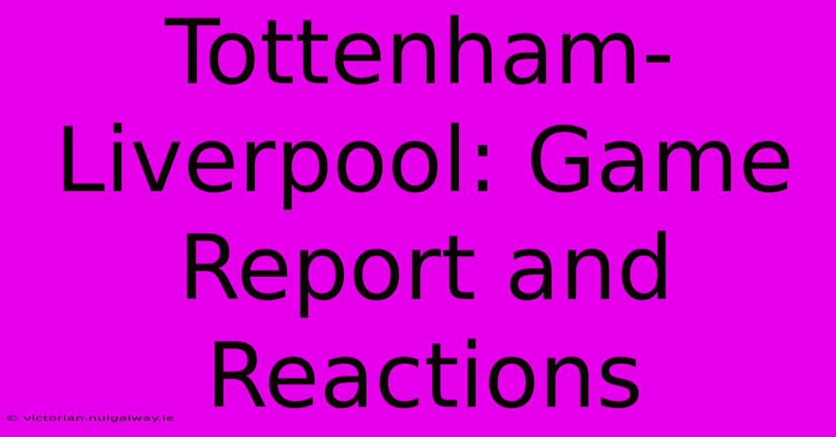 Tottenham-Liverpool: Game Report And Reactions