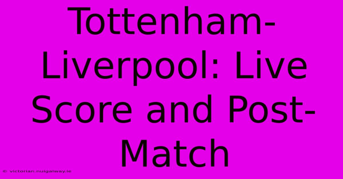 Tottenham-Liverpool: Live Score And Post-Match