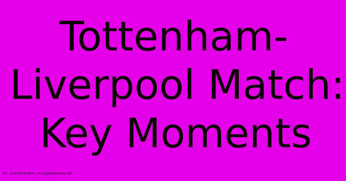 Tottenham-Liverpool Match: Key Moments