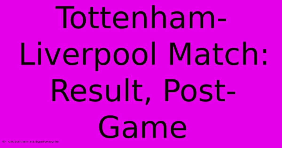 Tottenham-Liverpool Match: Result, Post-Game