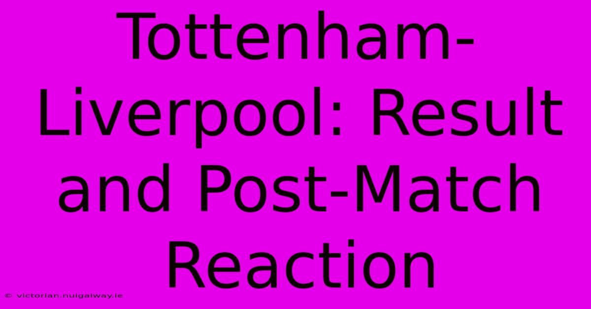 Tottenham-Liverpool: Result And Post-Match Reaction