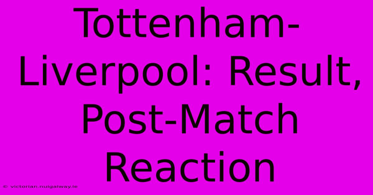 Tottenham-Liverpool: Result, Post-Match Reaction