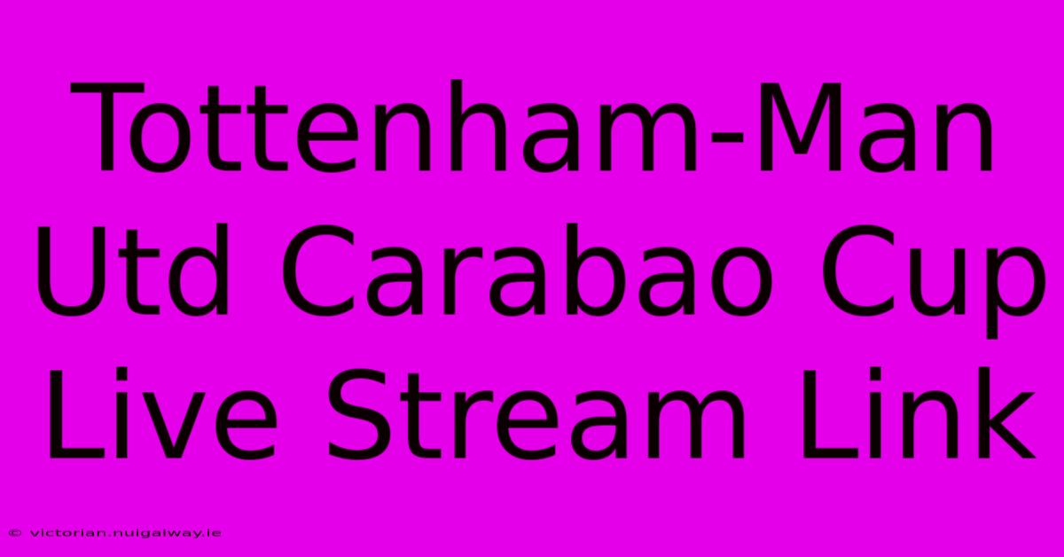 Tottenham-Man Utd Carabao Cup Live Stream Link