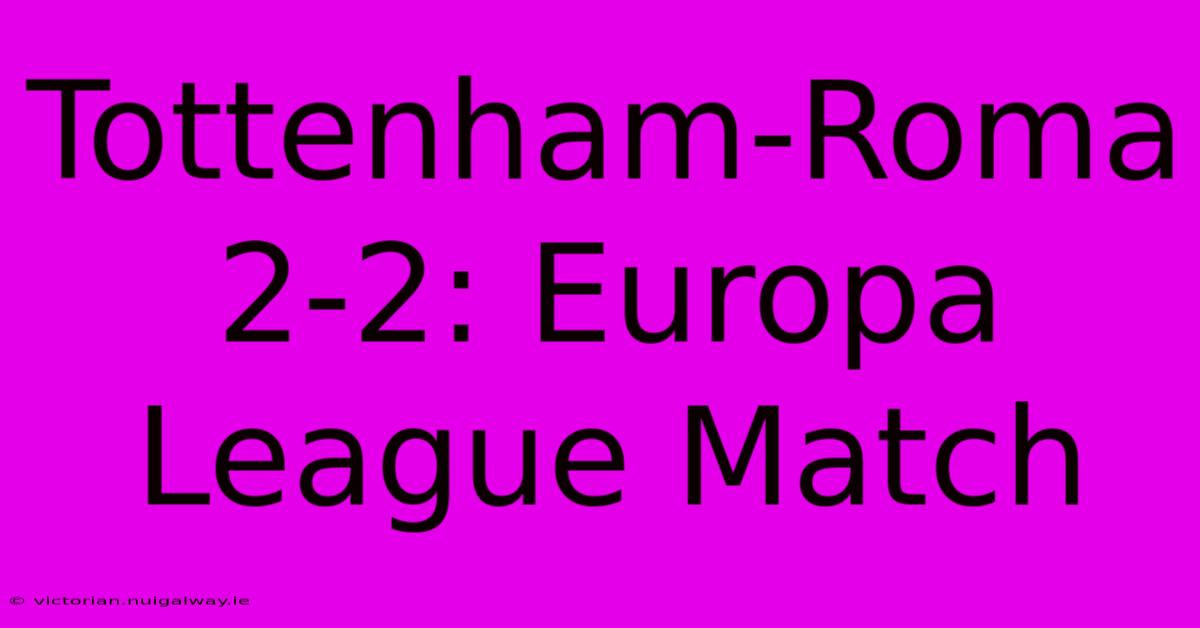 Tottenham-Roma 2-2: Europa League Match