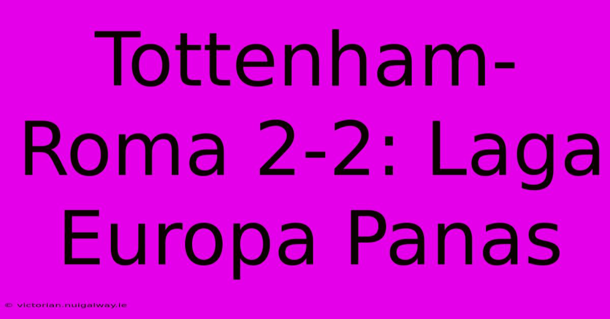 Tottenham-Roma 2-2: Laga Europa Panas