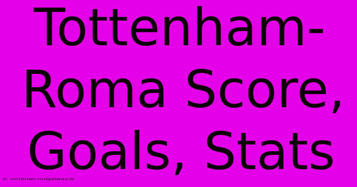 Tottenham-Roma Score, Goals, Stats