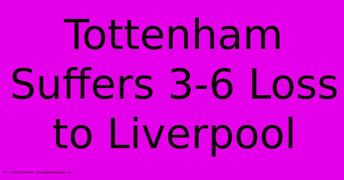 Tottenham Suffers 3-6 Loss To Liverpool