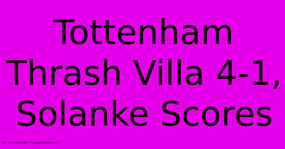 Tottenham Thrash Villa 4-1, Solanke Scores