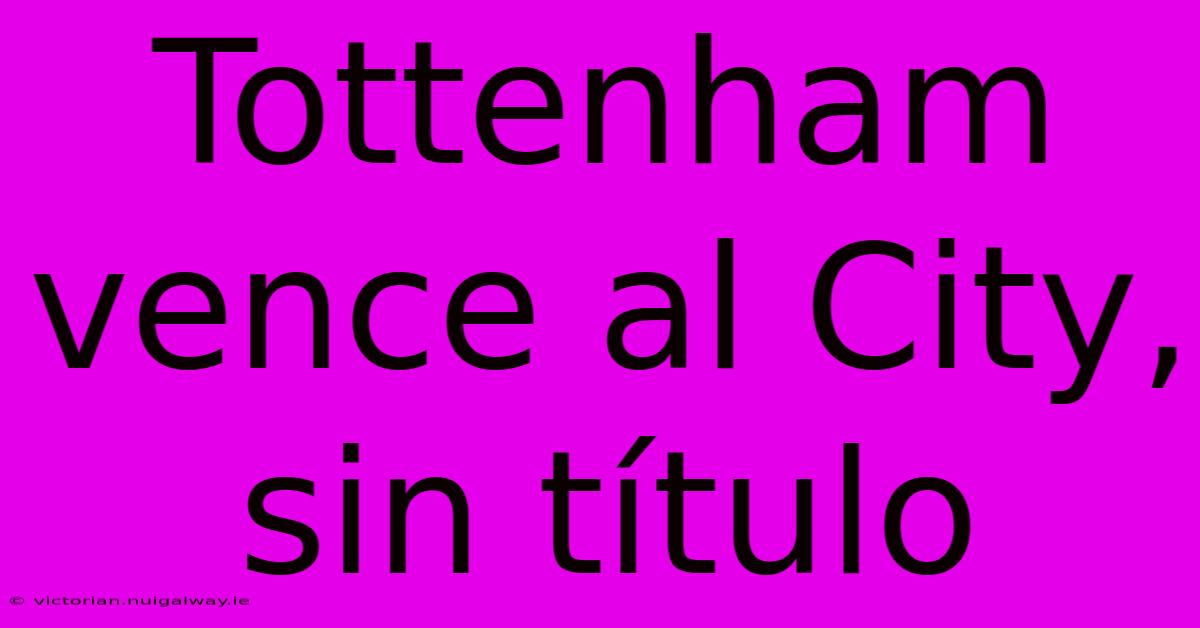 Tottenham Vence Al City, Sin Título