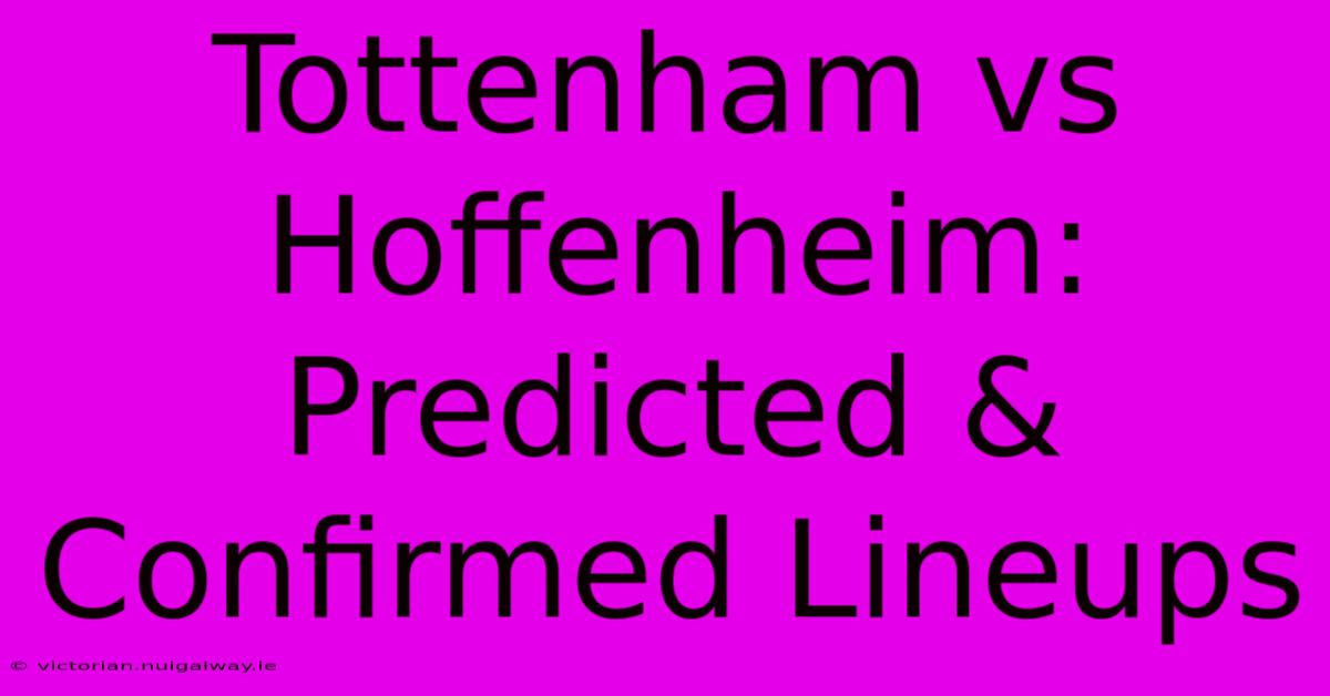 Tottenham Vs Hoffenheim: Predicted & Confirmed Lineups