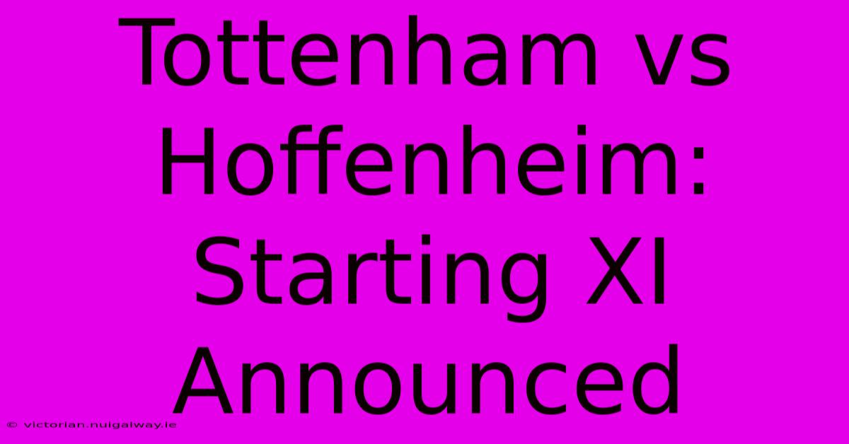 Tottenham Vs Hoffenheim: Starting XI Announced