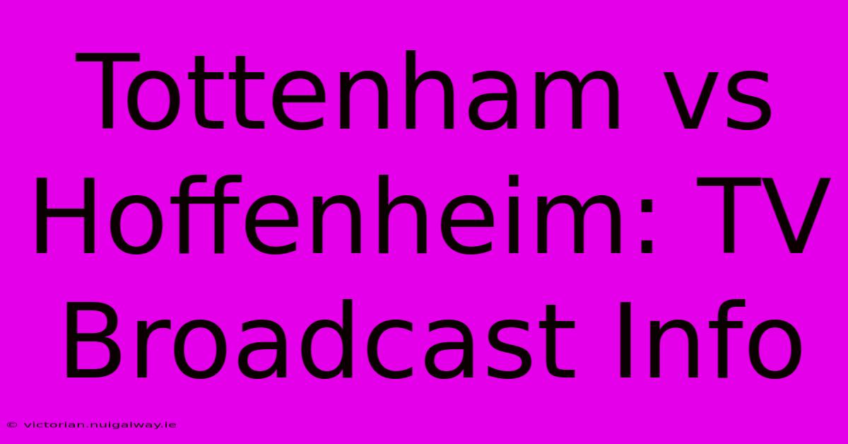 Tottenham Vs Hoffenheim: TV Broadcast Info