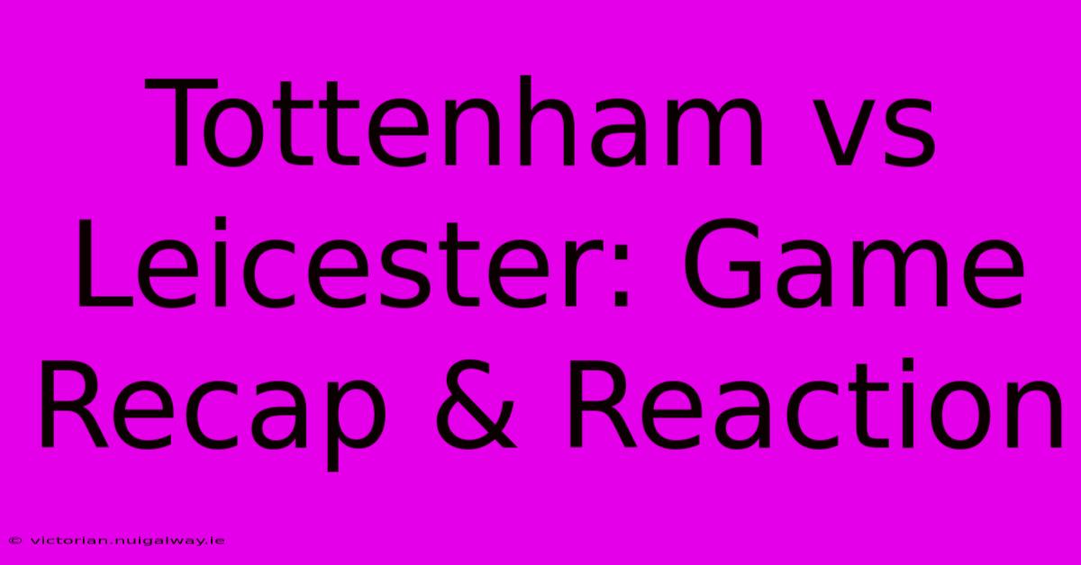 Tottenham Vs Leicester: Game Recap & Reaction