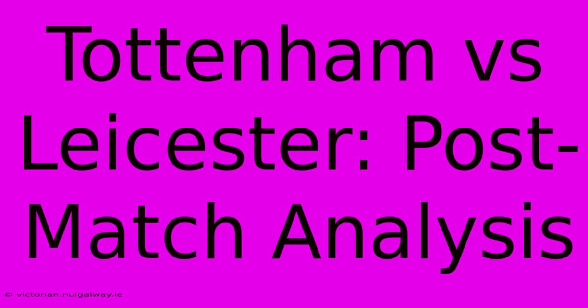 Tottenham Vs Leicester: Post-Match Analysis