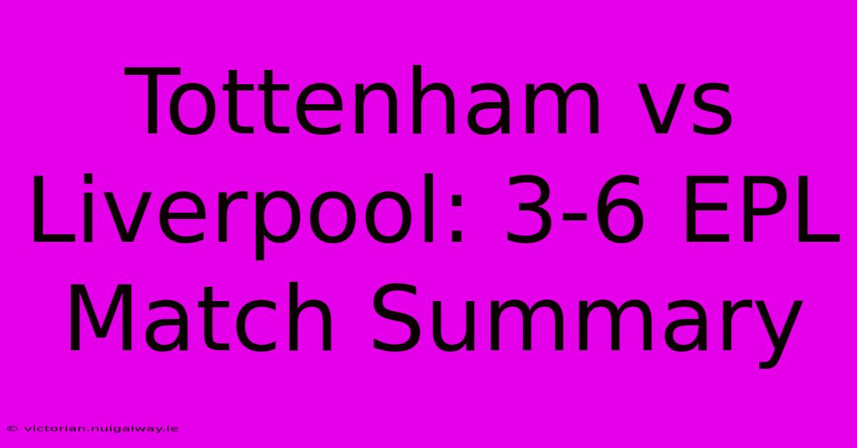 Tottenham Vs Liverpool: 3-6 EPL Match Summary