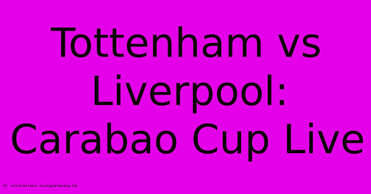 Tottenham Vs Liverpool: Carabao Cup Live