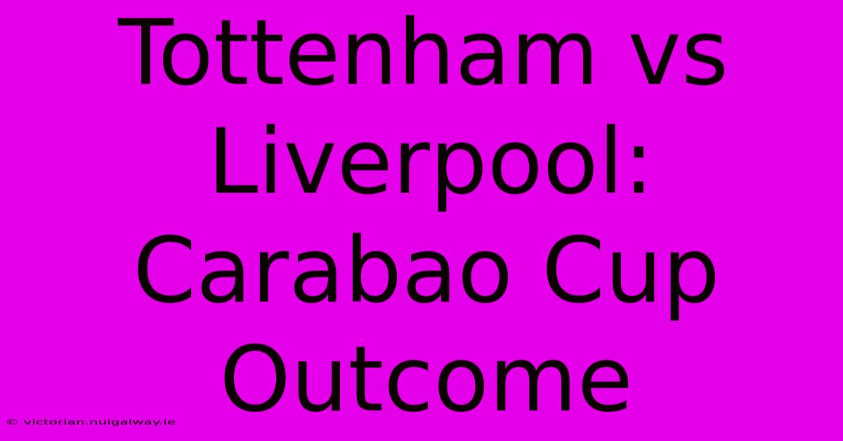 Tottenham Vs Liverpool: Carabao Cup Outcome